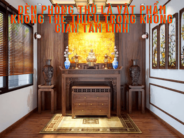 Đèn phòng thờ là vật phẩm không thể thiếu trong không gian tâm linh