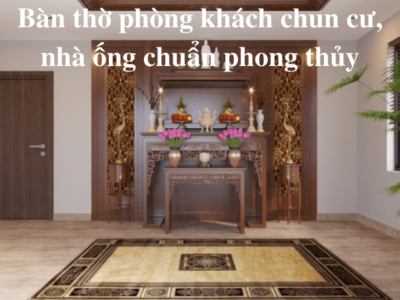 Bàn thờ phòng khách chung cư, nhà ống chuẩn phong thủy