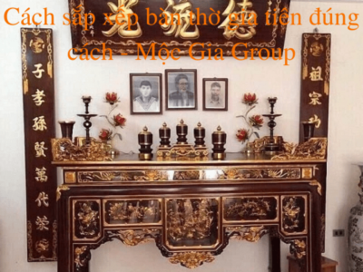 Cách sắp xếp bàn thờ gia tiên đúng cách - Mộc Gia Group