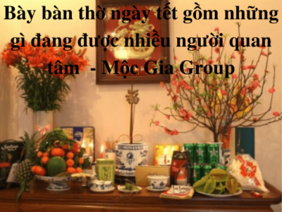 Bày bàn thờ ngày tết gồm những gì đang được nhiều người quan tâm