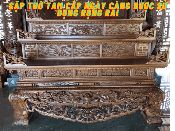 Sập thờ tam cấp ngày càng được sử dụng rộng rãi