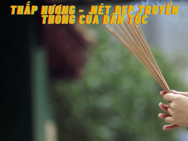 Thắp hương - nét đẹp truyền thống của dân tộc