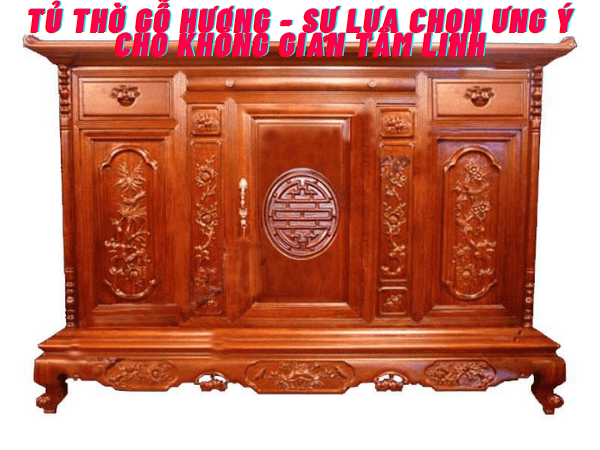 Tủ thờ gỗ Hương - Sự lựa chọn phù hợp cho không gian thờ