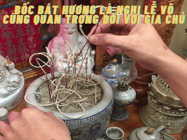 Bốc bát hương là nghi lễ quan trọng đối với gia chủ