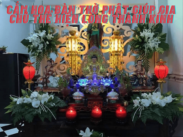 Cắm hoa bàn thờ Phật giúp gia chủ thể hiện lòng thành kính