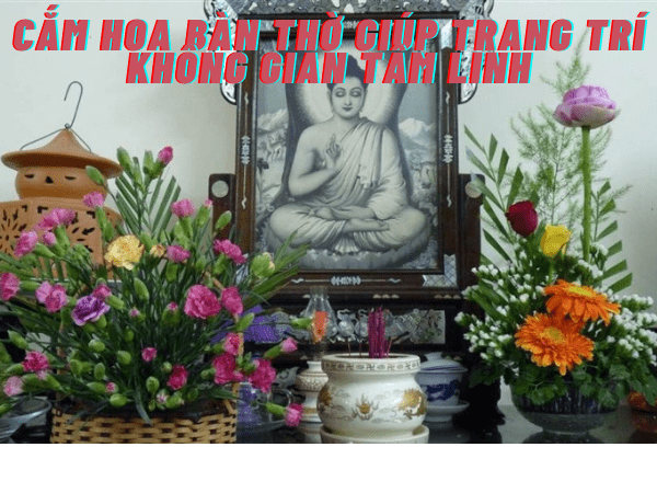 Cắm hoa bàn thờ giúp trang trí không gian tâm linh