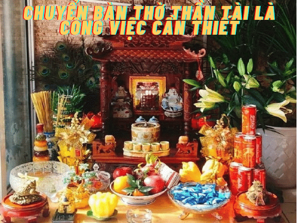 Chuyển bàn thờ thần tài là công việc cần thiết
